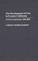 Development of Law in Frontier California: Civil Law and Society, 1850-1890