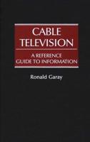 Cable Television: A Reference Guide to Information