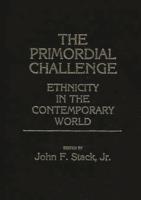 The Primordial Challenge: Ethnicity in the Contemporary World