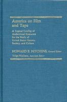 America on Film and Tape: A Topical Catalog of Audiovisual Resources for the Study of United States History, Society, and Culture
