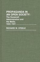 Propaganda in an Open Society: The Roosevelt Administration and the Media, 1933-1941
