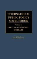 International Public Policy Sourcebook. Vol.1 Health and Social Welfare