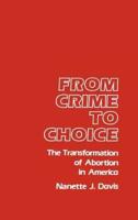From Crime to Choice: The Transformation of Abortion in America