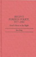 Begin's Foreign Policy, 1977-1983: Israel's Move to the Right