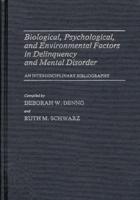 Biological, Psychological, and Environmental Factors in Delinquency and Mental Disorder: An Interdisciplinary Bibliography