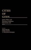 Cities of Gods: Faith, Politics and Pluralism in Judaism, Christianity and Islam