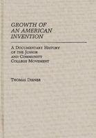 Growth of an American Invention: A Documentary History of the Junior and Community College Movement