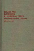Power and Pluralism in American Cities: Researching the Urban Laboratory