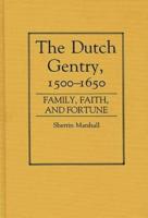 The Dutch Gentry, 1500-1650: Family, Faith, and Fortune