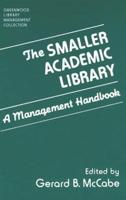 The Smaller Academic Library: A Management Handbook