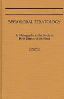 Behavioral Teratology: A Bibliography to the Study of Birth Defects of the Mind