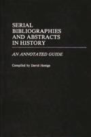 Serial Bibliographies and Abstracts in History: An Annotated Guide
