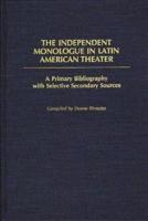 The Independent Monologue in Latin American Theater: A Primary Bibliography with Selective Secondary Sources