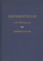 Gunther Schuller: A Bio-Bibliography