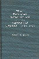 The Mexican Revolution and the Catholic Church, 1910-1929.
