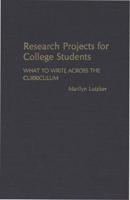 Research Projects for College Students: What to Write Across the Curriculum