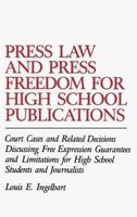 Press Law and Press Freedom for High School Publications: Court Cases and Related Decisions Discussing Free Expression Guarantees and Limitations for
