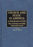 Church and State in America: The Colonial and Early National Periods