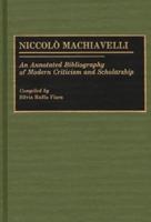 Niccolo Machiavelli: An Annotated Bibliography of Modern Criticism and Scholarship