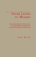 From Ladies to Women: The Organized Struggle for Women's Rights in the Reconstruction Era