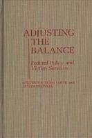 Adjusting the Balance: Federal Policy and Victim Services