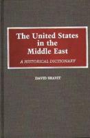The United States in the Middle East: A Historical Dictionary