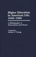 Higher Education in American Life, 1636-1986: A Bibliography of Dissertations and Theses