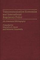 Telecommunication Economics and International Regulatory Policy: An Annotated Bibliography