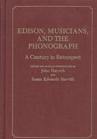 Edison, Musicians, and the Phonograph: A Century in Retrospect