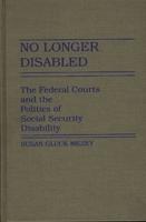 No Longer Disabled: The Federal Courts and the Politics of Social Security Disability