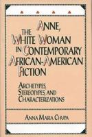 Anne, the White Woman in Contemporary African-American Fiction: Archetypes, Stereotypes, and Characterizations