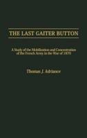 The Last Gaiter Button: A Study of the Mobilization and Concentration of the French Army in the War of 1870