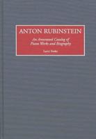 Anton Rubinstein: An Annotated Catalog of Piano Works and Biography