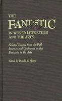 The Fantastic in World Literature and the Arts: Selected Essays from the Fifth International Conference on the Fantastic in the Arts