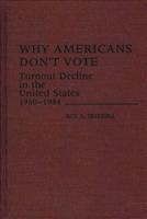 Why Americans Don't Vote: Turnout Decline in the United States, 1960-1984