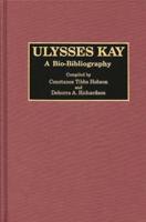 Ulysses Kay: A Bio-Bibliography