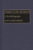 Ferruccio Busoni: A Bio-Bibliography