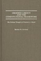 Ordered Liberty and the Constitutional Framework: The Political Thought of Friedrich A. Hayek