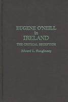 Eugene O'Neill in Ireland: The Critical Reception