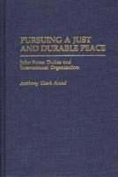 Pursuing a Just and Durable Peace: John Foster Dulles and International Organization