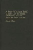 A Most Wondrous Babble: American Art Composers, Their Music, and the American Scene 1950-1985
