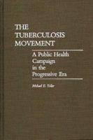 The Tuberculosis Movement: A Public Health Campaign in the Progressive Era