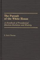 The Pursuit of the White House: A Handbook of Presidential Election Statistics and History