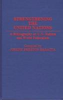 Strengthening the United Nations: A Bibliography on U.N. Reform and World Federalism