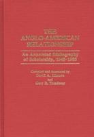 The Anglo-American Relationship: An Annotated Bibliography of Scholarship, 1945-1985