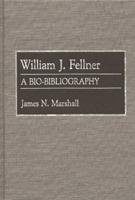 William J. Fellner: A Bio-Bibliography