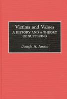 Victims and Values: A History and a Theory of Suffering
