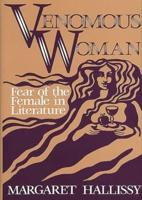 Venomous Woman: Fear of the Female in Literature