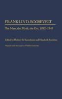 Franklin D. Roosevelt: The Man, the Myth, the Era, 1882-1945