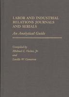 Labor and Industrial Relations Journals and Serials: An Analytical Guide